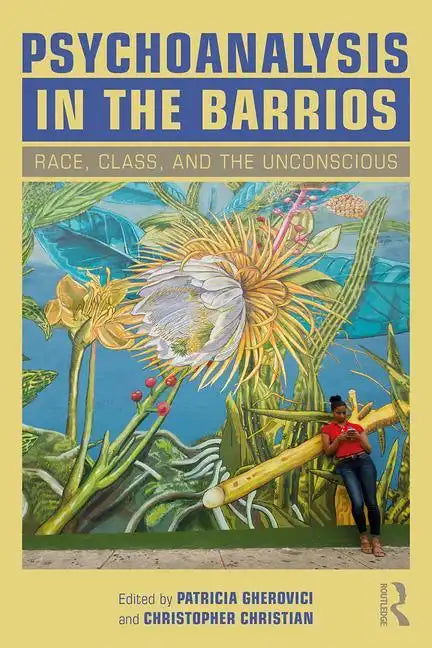 Psychoanalysis in the Barrios: Race, Class, and the Unconscious - Paperback