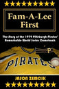 Fam-A-Lee First: The Story of the 1979 Pittsburgh Pirates' Remarkable World Series Comeback - Paperback