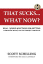 That Sucks - What Now?: Real-World Solutions for Getting Through What You're Going Through - Paperback