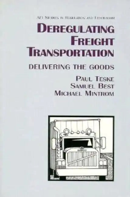 Deregulating Freight Transportation: Delivering the Goods - Paperback