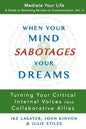 When Your Mind Sabotages Your Dreams: Turning Your Critical Internal Voice into Collaborative Allies - Paperback