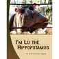 I'm Lu the Hippopotamus - Paperback
