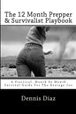 The 12 Month Prepper & Survivalist Playbook: A Practical, Month by Month Survival Guide For The Average Joe - Paperback