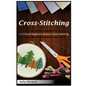 Cross-Stitching: 1-2-3 Quick Beginners Guide to Cross-Stitching - Paperback