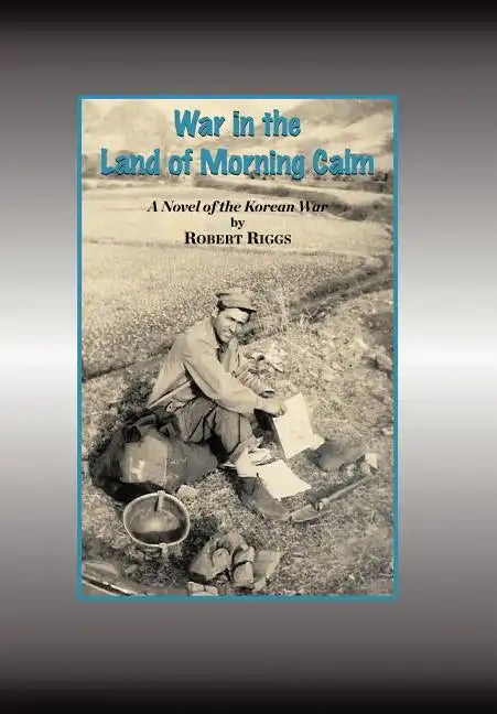 War in the Land of Morning Calm: A Korean War Novel - Hardcover