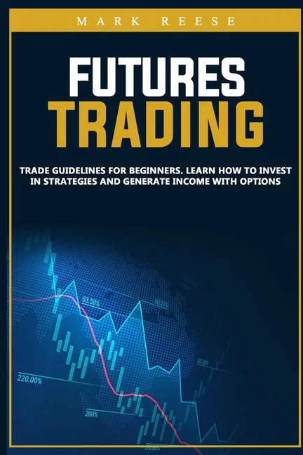 Futures trading: Trade guidelines for beginners. Learn how to invest in strategies and generate income with options - Paperback