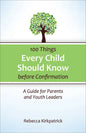 100 Things Every Child Should Know Before Confirmation: A Guide for Parents and Youth Leaders - Paperback