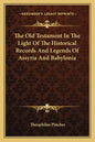 The Old Testament In The Light Of The Historical Records And Legends Of Assyria And Babylonia - Paperback