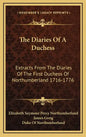 The Diaries of a Duchess: Extracts from the Diaries of the First Duchess of Northumberland 1716-1776 - Hardcover