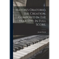 Haydn's Oratorio, the Creation. Composed In The Year 1799, In Full Score. - Paperback