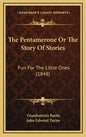 The Pentamerone Or The Story Of Stories: Fun For The Little Ones (1848) - Hardcover