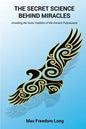 The Secret Science Behind Miracles: Unveiling the Huna Tradition of the Ancient Polynesians - Paperback