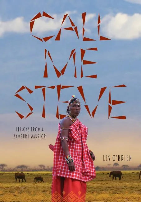 Call Me Steve: Lessons From A Samburu Warrior - Paperback