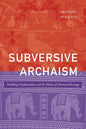 Subversive Archaism: Troubling Traditionalists and the Politics of National Heritage - Paperback