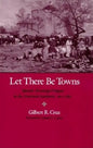 Let There Be Towns: Spanish Municipal Origins in the Amerian Southwest, 1610-1810 - Paperback
