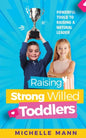 Raising Strong-Willed Toddlers: Powerful Tools for Raising a Natural Born Leader - Paperback