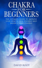 Chakras For Beginners: The Ultimate Guide to Improve Your Health, Heal Yourself and Balance Your Chakras - Paperback