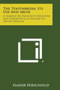 The Toothbrush, Its Use And Abuse: A Treatise On Preventive Dentistry And Periodontia As Related To Dental Hygiene - Paperback