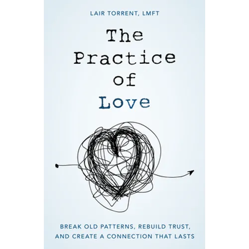 The Practice of Love: Break Old Patterns, Rebuild Trust, and Create a Connection That Lasts - Hardcover