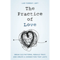 The Practice of Love: Break Old Patterns, Rebuild Trust, and Create a Connection That Lasts - Hardcover
