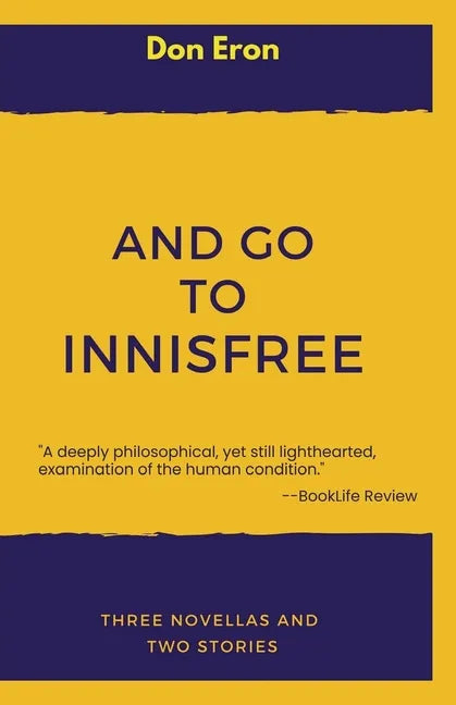 And Go to Innisfree: Three Novellas and Two Stories - Paperback