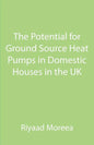 The Potential for Ground Source Heat Pumps in Domestic Houses in the UK - Paperback
