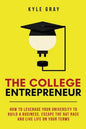The College Entrepreneur: How to leverage your university to build a business, escape the rat race and live life on your terms. - Paperback
