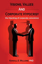 Visions, Values, and Corporate Hypocrisy: the hijacking of corporate conscience - Paperback