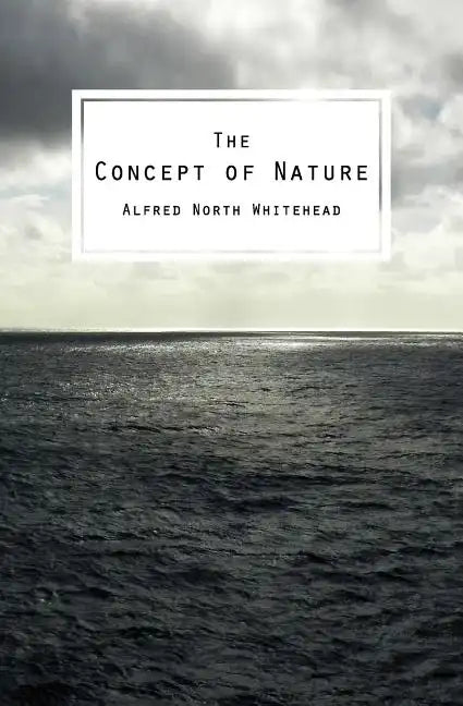 The Concept of Nature: The Tarner Lectures Delivered in Trinity College November 1919 - Paperback