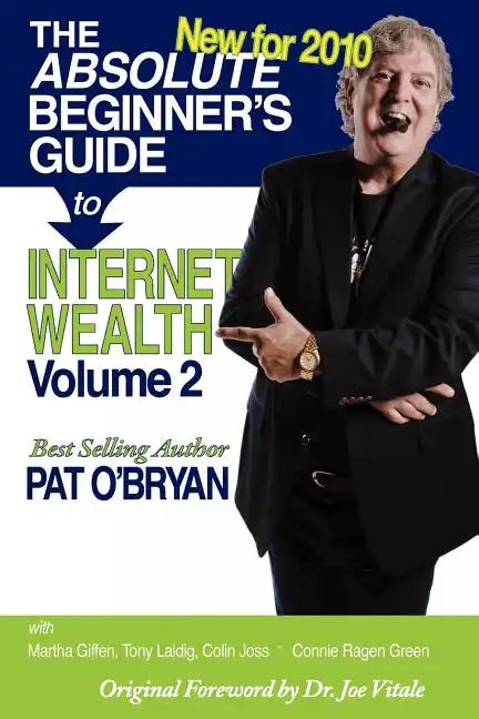 The Absolute Beginner's Guide to Internet Wealth, Volume 2: New for 2010 - Paperback