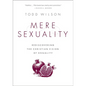 Mere Sexuality: Rediscovering the Christian Vision of Sexuality - Paperback