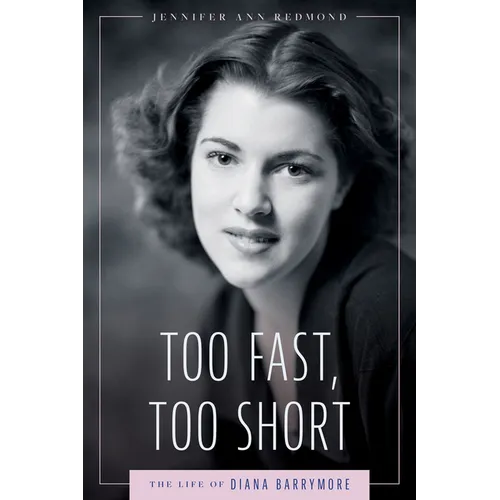 Too Fast, Too Short: The Life of Diana Barrymore - Hardcover
