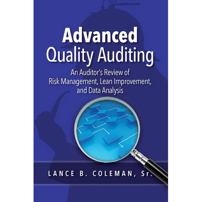Advanced Quality Auditing: An Auditor's Review of Risk Management, Lean Improvement, and Data Analysis - Paperback