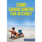 Cómo Ganar Dinero por Internet: Gana entre $3000 - $10.000 por mes con Amazon FBA, trabajando desde casa o desde cualquier lugar del mundo. - Paperback