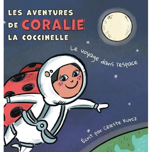 Les aventures de Coralie la coccinelle: Le voyage dans l'espace - Hardcover