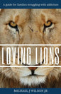 Loving Lions: A guide for families struggling with addiction - Paperback