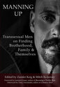 Manning Up: Transsexual Men Finding Brotherhood, Family and Themselves - Paperback