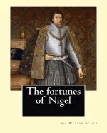 The fortunes of Nigel. By: Sir Walter Scott: Novel - Paperback