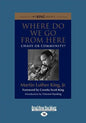 Where Do We Go from Here: Chaos or Community? (Large Print 16pt) - Paperback