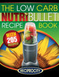 The Low Carb NutriBullet Recipe Book: 200 Health Boosting Low Carb Delicious and Nutritious Blast and Smoothie Recipes - Paperback