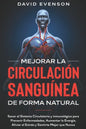 Mejorar la Circulación Sanguínea de Forma Natural: Sanar el Sistema Circulatorio y Inmunológico para Prevenir Enfermedades, Aumentar la Energía, Alivi - Paperback