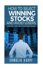 How To Select Winning Stocks and Avoid Losers: A Practical 5 step Guide to Stock Market Success - Paperback