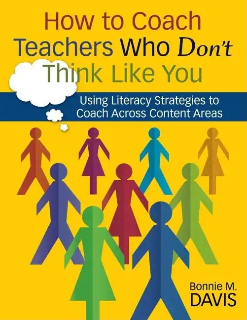 How to Coach Teachers Who Don't Think Like You: Using Literacy Strategies to Coach Across Content Areas - Paperback