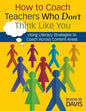 How to Coach Teachers Who Don't Think Like You: Using Literacy Strategies to Coach Across Content Areas - Paperback