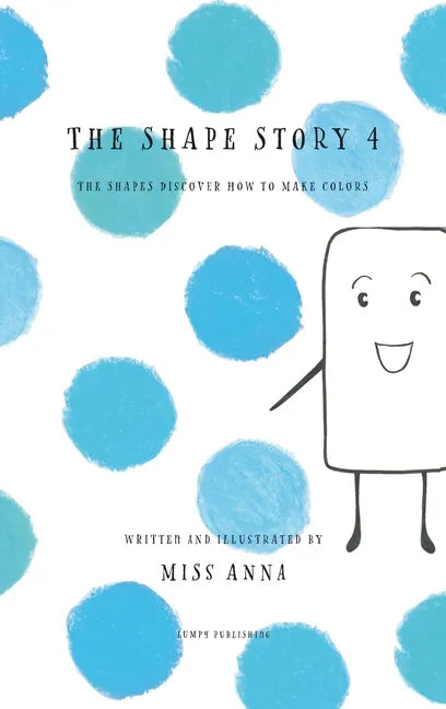 The Shape Story 4: The Shapes Discover How to Make Colors - Hardcover