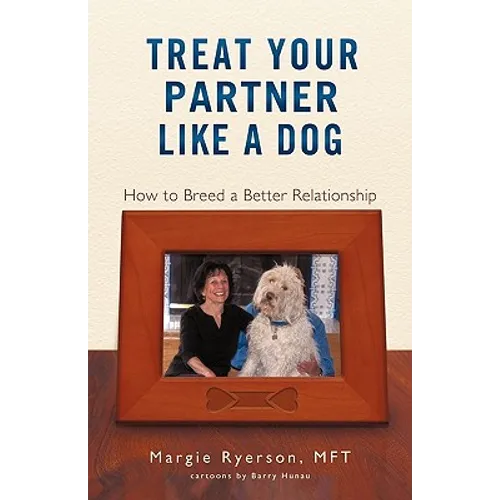 Treat Your Partner Like a Dog: How to Breed a Better Relationship - Paperback