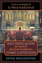Reivindicación de nuestros derechos hereditarios como católicos: Genio y actualidad de la Misa tradicional - Paperback
