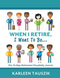 When I Retire, I Want To Be...: The 10-Step Retirement Possibility Journal - Paperback