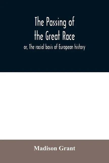 The passing of the great race; or, The racial basis of European history - Paperback