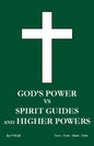 God's power vs Spirit Guides and Higher Powers: same - Paperback